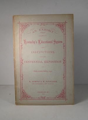 An Exhibit of Kentucky's Educational System and Institutions for the Centenial Exposition, Philad...