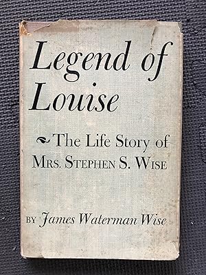 Imagen del vendedor de Legend of Louise; The Life Story of Mrs. Stephen S. Wise a la venta por Cragsmoor Books