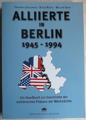 Immagine del venditore per Alliierte in Berlin 1945 - 1994 : Ein Handbuch zur Geschichte der militrischen Prsenz der Westmchte venduto da VersandAntiquariat Claus Sydow