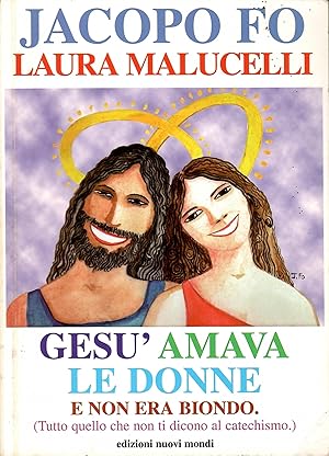 Gesù amava le donne e non era biondo. Tutto quello che non ti dicono al catechismo