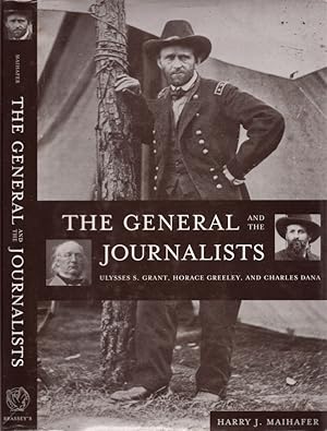 Imagen del vendedor de The General and the Journalists: Ulysses S. Grant, Horace Greeley, and Charles Dana a la venta por Americana Books, ABAA