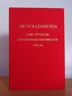 Bild des Verkufers fr Die Vollendeten. Vom Opfertod grenzmrkischer Priester 1945 / 1946 zum Verkauf von Antiquariat Weber