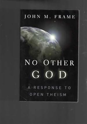 No Other God - A Response to Open Theism