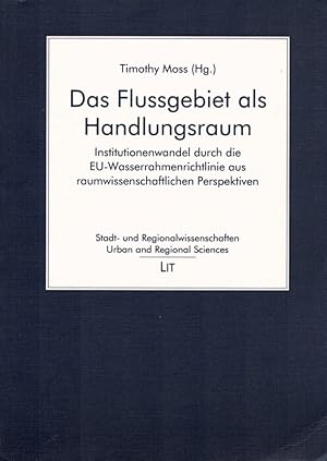 Das Flussgebiet als Handlungsraum: Institutionswandel durch die EU-Wasserrahmenrichtlinie aus rau...