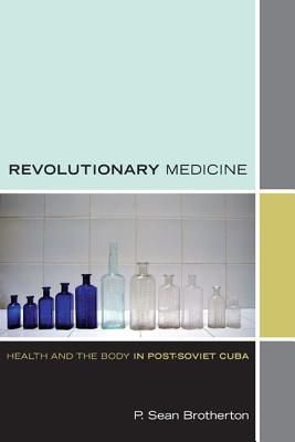 Image du vendeur pour Revolutionary Medicine: Health and the Body in Post-Soviet Cuba (Paperback or Softback) mis en vente par BargainBookStores