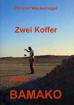 Immagine del venditore per Zwei Koffer nach Bamako: eine Reise durch Lnder, Zeiten und Geschichten. 1. Teil. venduto da Buch von den Driesch