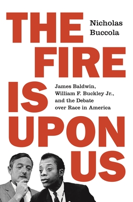 Bild des Verkufers fr The Fire Is Upon Us: James Baldwin, William F. Buckley Jr., and the Debate Over Race in America (Paperback or Softback) zum Verkauf von BargainBookStores