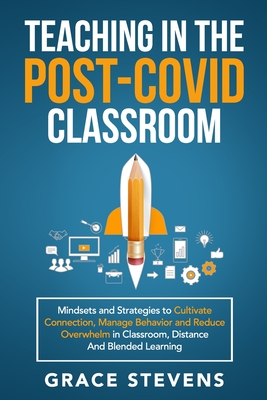 Imagen del vendedor de Teaching in the Post Covid Classroom: Mindsets and Strategies to Cultivate Connection, Manage Behavior and Reduce Overwhelm in Classroom, Distance and (Paperback or Softback) a la venta por BargainBookStores