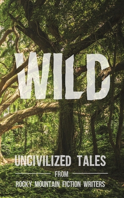 Imagen del vendedor de Wild: Uncivilized Tales from Rocky Mountain Fiction Writers (Paperback or Softback) a la venta por BargainBookStores