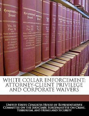 Seller image for White Collar Enforcement: Attorney-Client Privilege and Corporate Waivers (Paperback or Softback) for sale by BargainBookStores