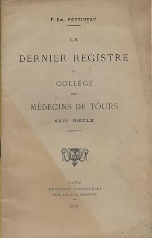 Le dernier registre du collège des médecins de Tours XVIII e siècle.