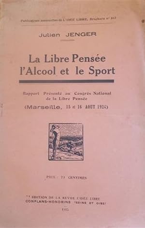 La libre pensée, l'alcool et le sport. Rapport présenté au congrès national de la libre pensée. (...