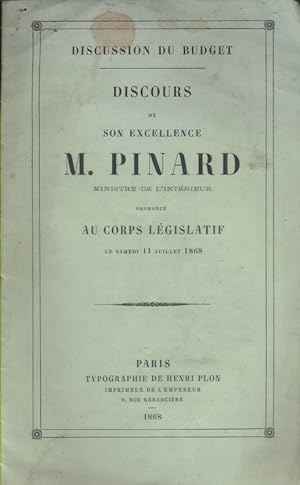 Discours de Son Excellence M. Pinard, ministre de l'intérieur, prononcé au corps législatif.