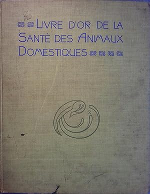 Le livre d'or de la santé des animaux domestiques. Memento pratique de zootechnie et d'hygiène de...