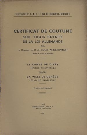 Certificat de coutume sur trois points de la loi allemande. Le Comte de Civry, héritier réservata...