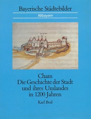 Bild des Verkufers fr Bayerische Stdtebilder (Altbayern): Cham. Die Geschichte der Stadt und ihres Umlandes in 1200 Jahren. zum Verkauf von ANTIQUARIAT ERDLEN