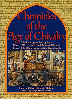 Seller image for Chronicles of the Age of Chivalry | The Plantagenet Dynasty from 1216 to 1377: Henry III and the Three Edwards, the Era of the Black Prince and the Black Death for sale by Little Stour Books PBFA Member