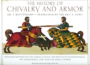 Image du vendeur pour The History of Chivalry and Armor (Armour) | With Descriptions of the Feudal System, the Practices of Knighthood, the Tournament, and Trials by Single Combat mis en vente par Little Stour Books PBFA Member