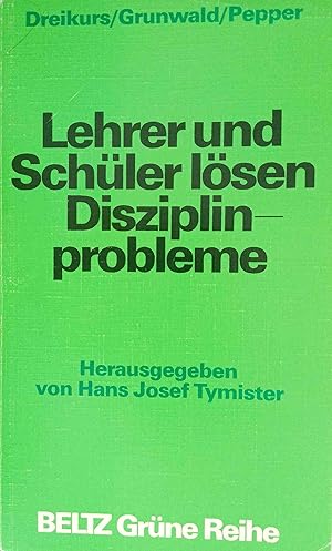 Lehrer und Schüler lösen Disziplinprobleme. Rudolf Dreikurs ; Bernice Bronia Grunwald ; Floy C. P...