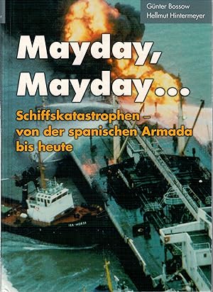 Bild des Verkufers fr Mayday, Mayday. Schiffskatastrophen - Von der Spanischen Armada bis zum Untergang der Pamir zum Verkauf von Antiquariat Hans Wger