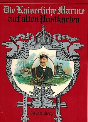 Die Kaiserliche Marine auf alten Postkarten. ges. u. hrsg. von Karl-Theo Beer. Texte u. Gliederun...
