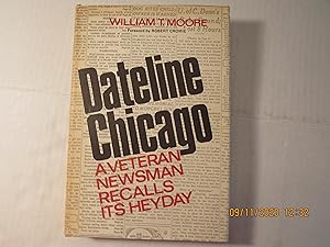 Image du vendeur pour Dateline Chicago: A Veteran Newsman Recalls its HeyDay mis en vente par RMM Upstate Books