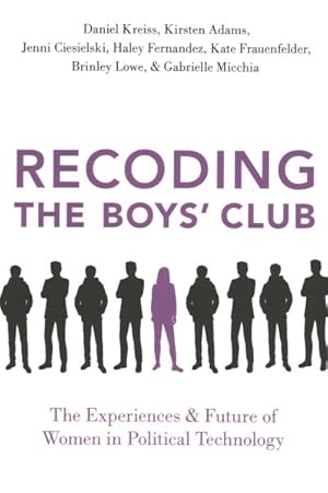 Imagen del vendedor de Recoding the Boys' Club : The Experiences and Future of Women in Political Technology a la venta por GreatBookPrices