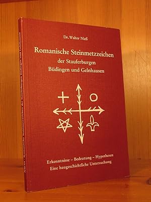 Romanische Steinmetzzeichen der Staufenburger Büdingen und Gelnhausen. Erkenntnisse - Bedeutung -...