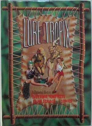 Seller image for Lure of the Tropix. A Pictorial History of the Tropic Temptress in Films, Serials and Comics for sale by Mare Booksellers ABAA, IOBA