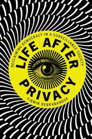 Seller image for Life After Privacy : Reclaiming Democracy in a Surveillance Society for sale by GreatBookPrices