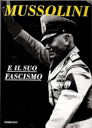 Mussolini e il suo fascismo