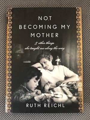 Not Becoming My Mother & other things she taught me along the way