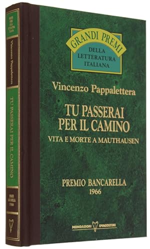 TU PASSERAI PER IL CAMINO. Vita e morte a Mauthausen.: