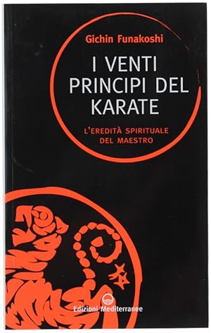 I VENTI PRINCIPI DEL KARATE. L'eredità spirituale del Maestro.: