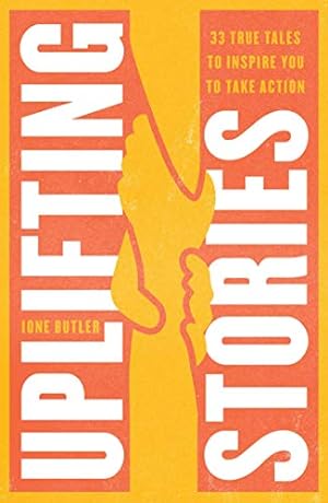 Imagen del vendedor de Uplifting Stories: 33 True Tales to Inspire You Every Day by Butler, Ione [Paperback ] a la venta por booksXpress