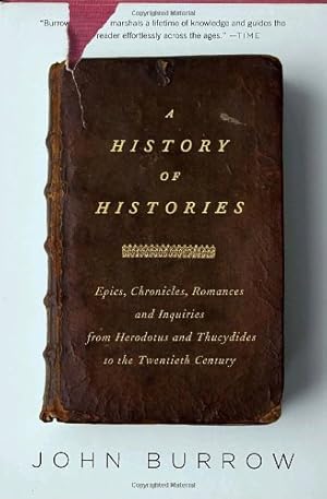 Imagen del vendedor de A History of Histories: Epics, Chronicles, and Inquiries from Herodotus and Thucydides to the Twentieth Century by Burrow, John [Paperback ] a la venta por booksXpress