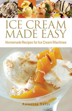 Imagen del vendedor de Ice Cream Made Easy : Homemade Recipes for Ice Cream Machines a la venta por GreatBookPrices