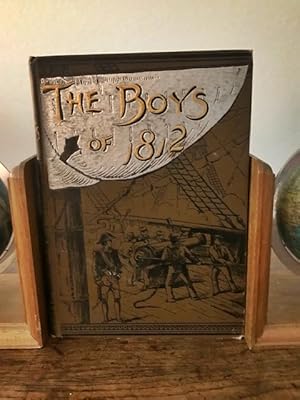 The Boys of 1812 and other Naval Heroes; By James Russell Soley (Author of "The Blockade and The ...