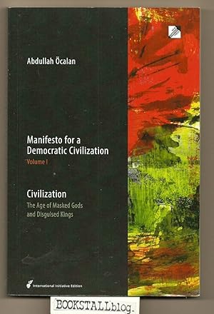 Seller image for Manifesto for a Democratic Civilization - Civilization : The Age of Masked Gods and Disguised Kings (Volume 1) for sale by BOOKSTALLblog