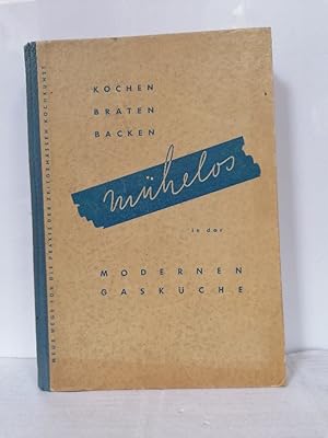 Kochen, braten, backen - mühelos in der modernen Gasküche. Neue Wege für die Praxis der zeitgemäß...