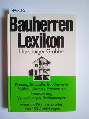 Bauherren-Lexikon : Planung, Baustoffe, Bauelemente, Rohbau, Ausbau, Erneuerung, Finanzierung ; V...