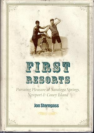 Bild des Verkufers fr First Resorts: Pursuing Pleasure at Saratoga Springs, Newport & Coney Island zum Verkauf von Dorley House Books, Inc.