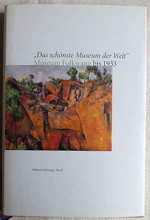 "Das schönste Museum der Welt" - Museum Folkwang bis 1933 : Essays zur Geschichte des Museum Folk...