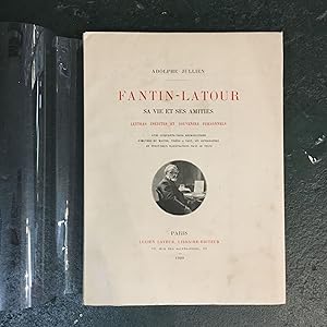 Fantin-Latour, Sa Vie et ses Amities: Lettres Inedites et Souvenirs Personnels Avec Cinquante-tro...