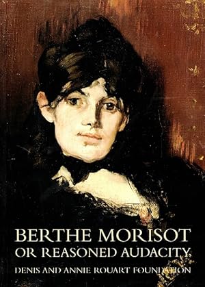 Imagen del vendedor de Berthe Morisot, or Reasoned Audacity: Denis and Annie Rouart Foundation a la venta por LEFT COAST BOOKS