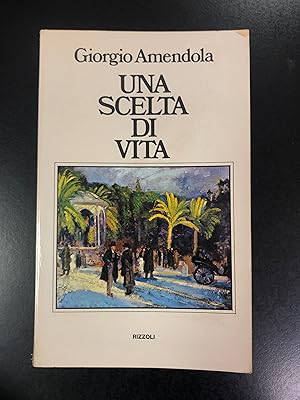 Amendola Giorgio. Una scelta di vita. Rizzoli 1976 - I.