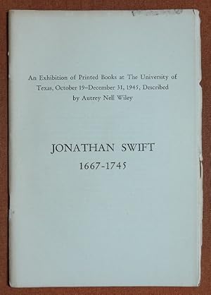 Seller image for Jonathan Swift 1667-1745 an Exhibition of Printed Books at the University of Texas, October 19--December 31, 1945 [Paperback] Autrey Nell Wiley for sale by GuthrieBooks