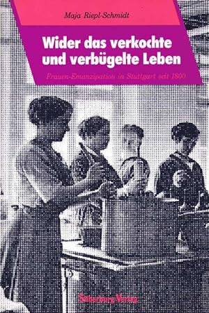 Bild des Verkufers fr Wider das verkochte und verbgelte Leben. Frauenemanzipation in Stuttgart seit 1800. zum Verkauf von Antiquariat Michael Butter