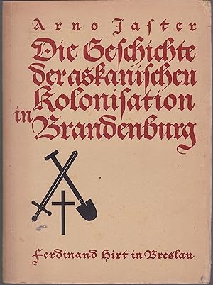 Die Geschichte der askanischen Kolonisation in Brandenburg. Auf Grund neuer Forschung geschrieben...