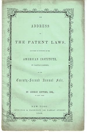 AN ADDRESS ON THE PATENT LAWS, DELIVERED ON INVITATION OF THE AMERICAN INSTITUTE, IN CASTLE GARDE...
